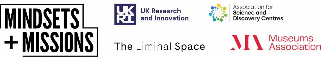 Mindsets + Missions, UKRI, ASDC, the Liminal Space, Museums Association